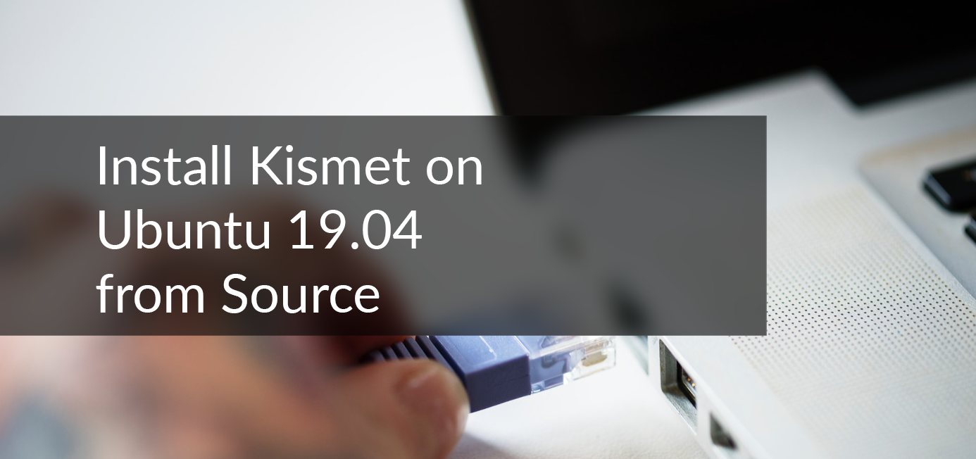 Install Kismet on Ubuntu 19.04 from Source Bernhard Knasmueller on